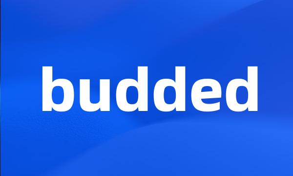 budded