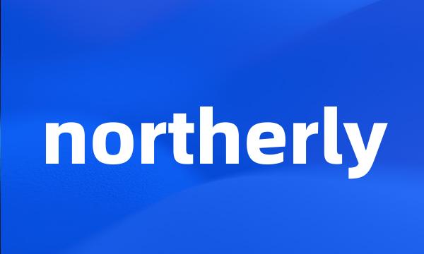 northerly