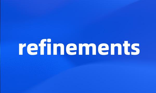 refinements