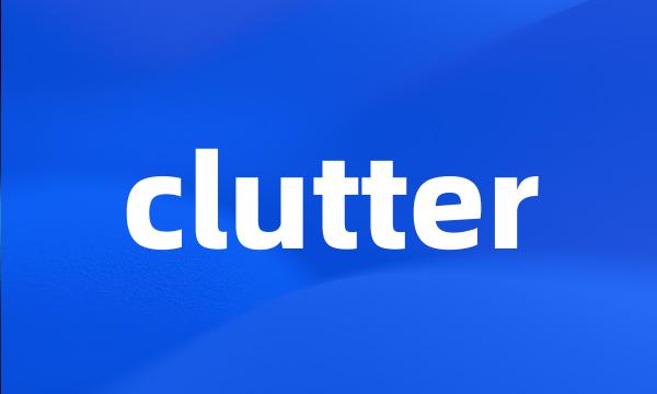 clutter