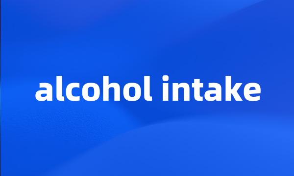 alcohol intake