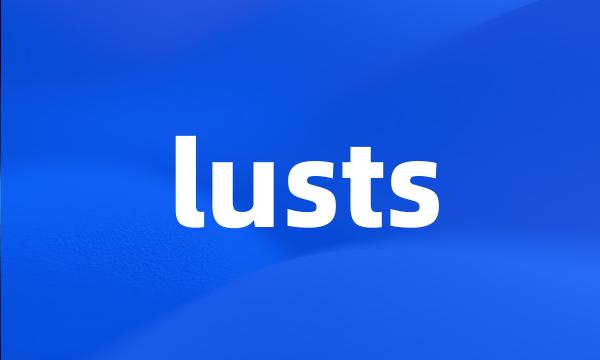 lusts