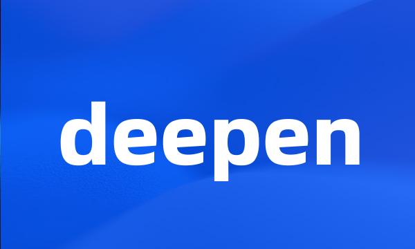 deepen