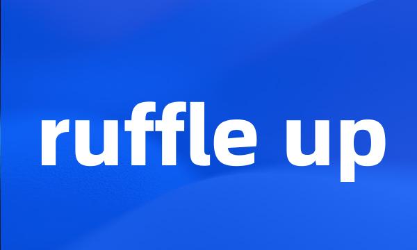 ruffle up