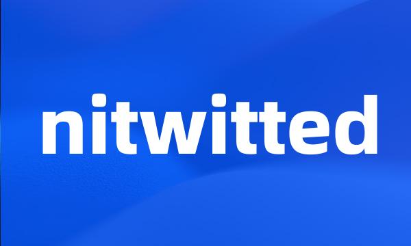 nitwitted