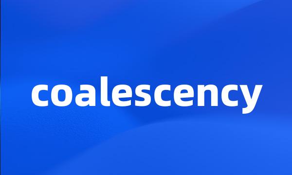 coalescency