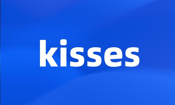 kisses