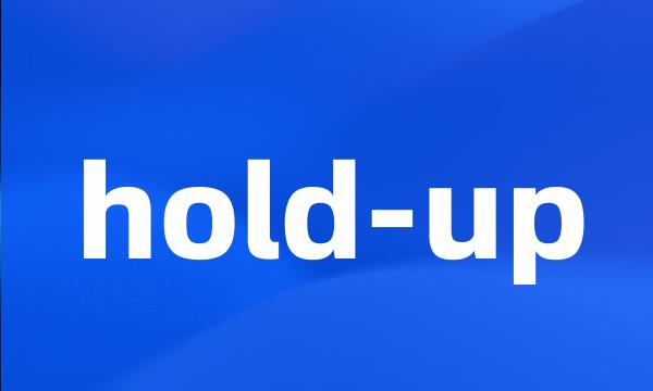 hold-up