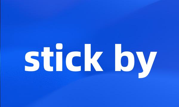 stick by