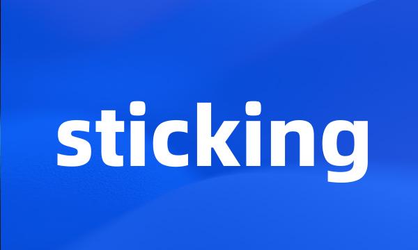 sticking