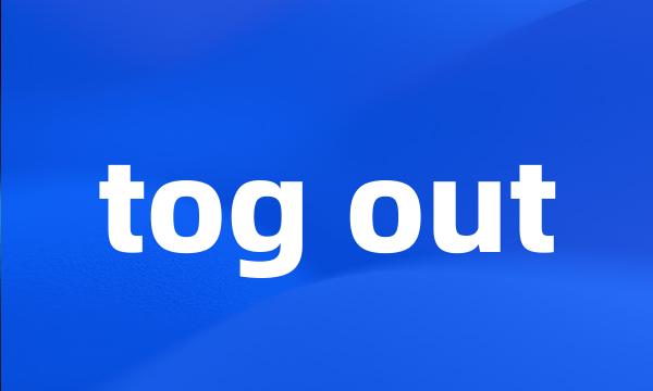 tog out