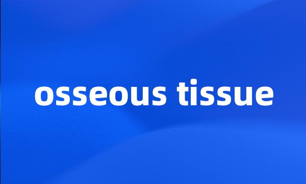 osseous tissue