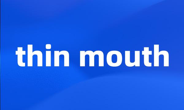 thin mouth