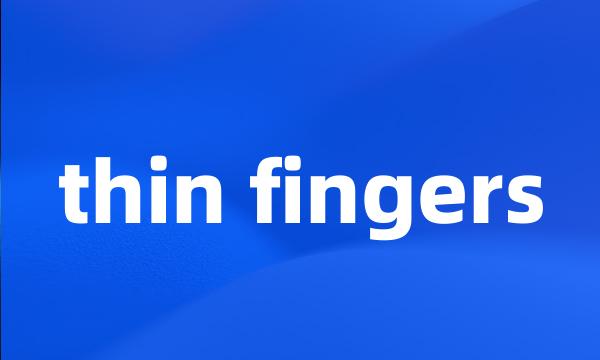 thin fingers