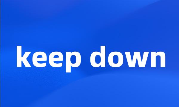 keep down