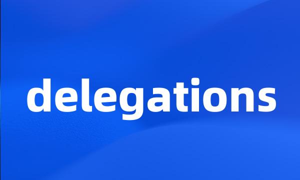 delegations