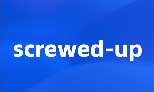 screwed-up