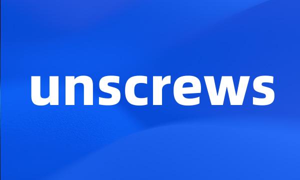 unscrews