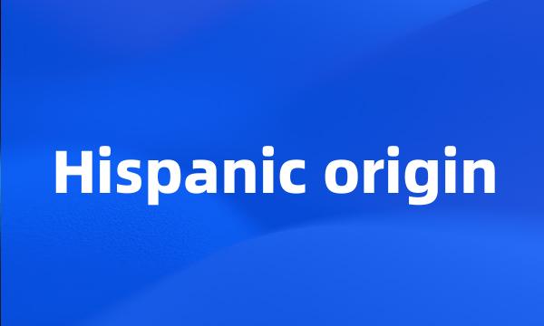 Hispanic origin