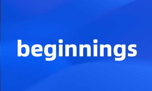 beginnings