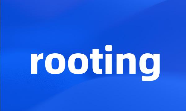 rooting