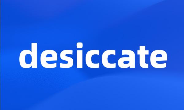 desiccate