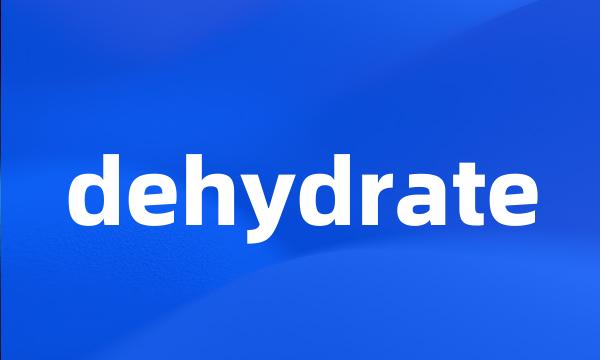 dehydrate