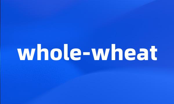 whole-wheat