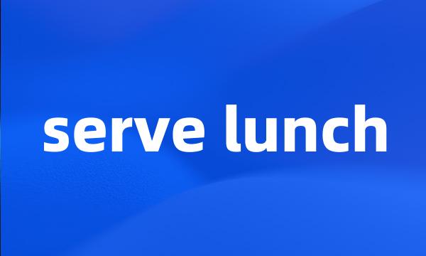 serve lunch