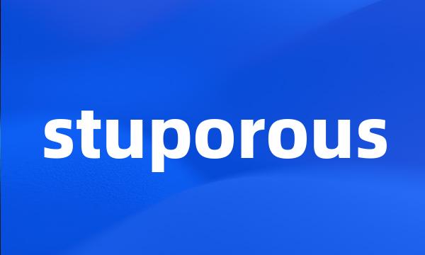 stuporous