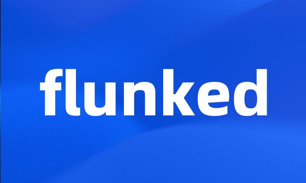 flunked