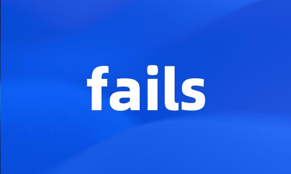 fails