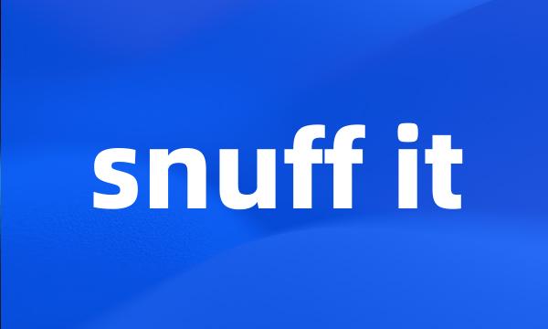 snuff it