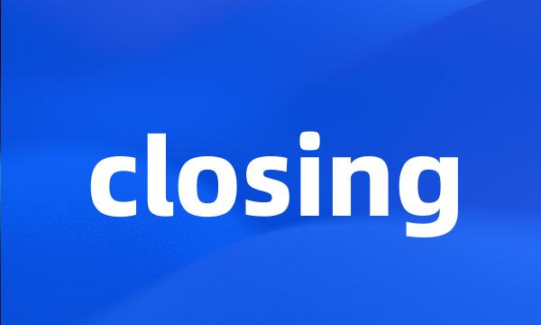 closing