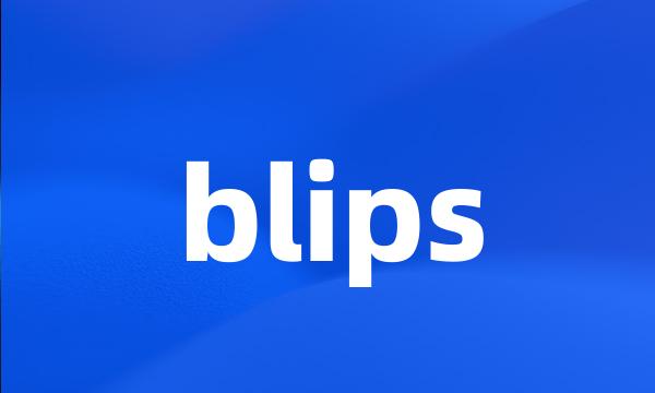 blips