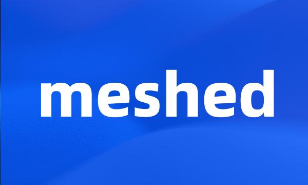 meshed