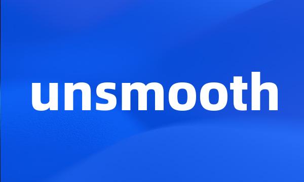 unsmooth