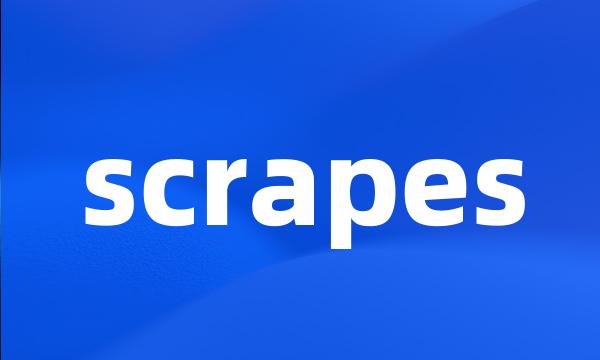 scrapes