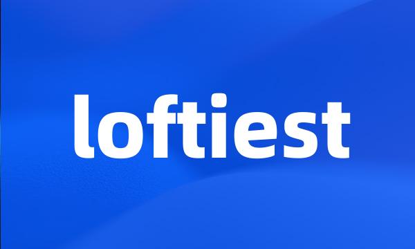 loftiest