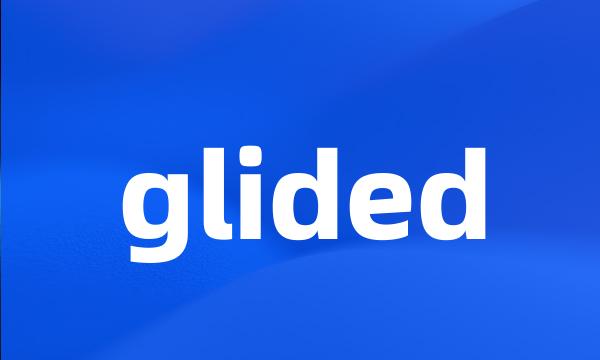 glided