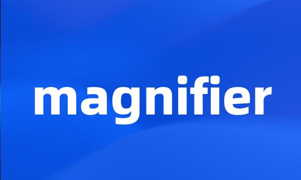 magnifier