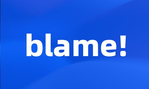 blame!