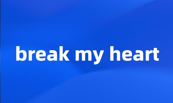 break my heart