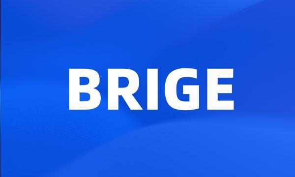 BRIGE