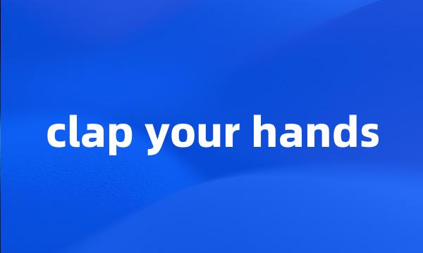 clap your hands