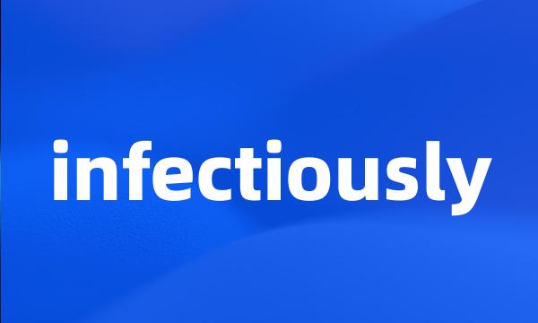 infectiously