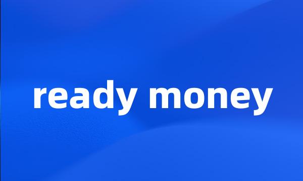 ready money