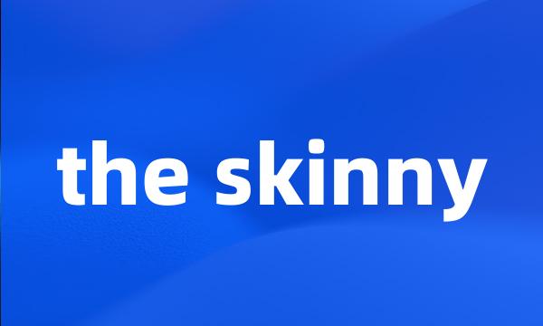 the skinny