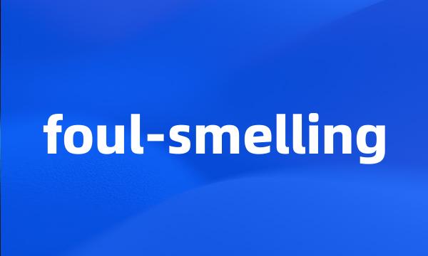 foul-smelling