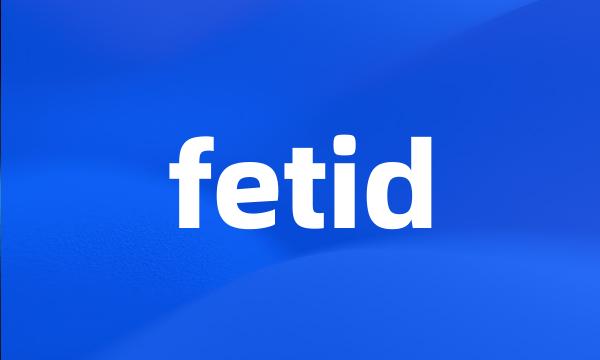 fetid